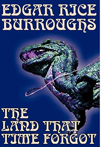 9781592249947: The Land That Time Forgot by Edgar Rice Burroughs, Science Fiction, Fantasy: A Tale of Fort Dinosaur