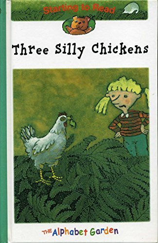 Stock image for Three Silly Chickens (The Alphabet Garden) for sale by SecondSale