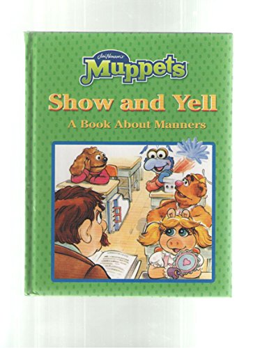 Stock image for Jim Henson's Muppets in Show-And-Yell A Book About Manners for sale by BookHolders