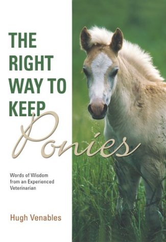 Stock image for The Right Way to Keep Ponies : Words of Wisdom from an Experienced Veterinarian for sale by Better World Books: West