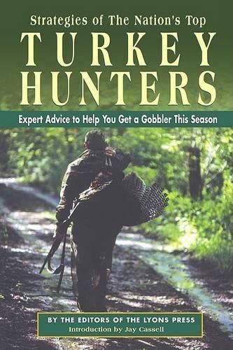 Strategies of the Nation's Top Turkey Hunters: Expert Advice to Help You Get a Gobbler This Season (9781592280124) by Lyons Press