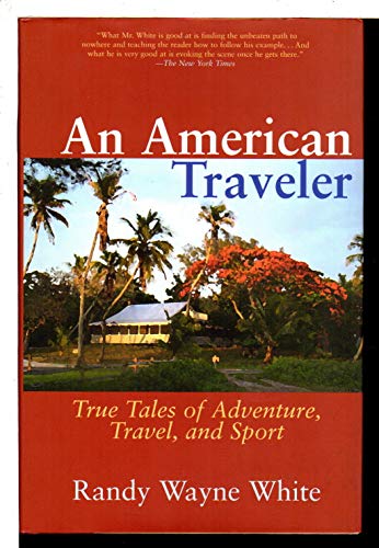 Beispielbild fr An American Traveler : True Tales of Adventure, Travel, and Sport zum Verkauf von Better World Books