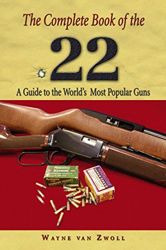 Stock image for The Complete Book of the .22: A Guide to the World's Most Popular Guns for sale by Wonder Book