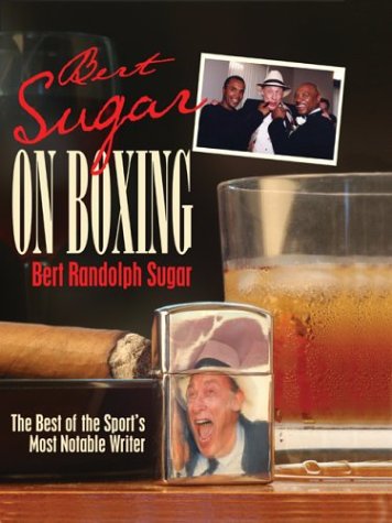 Beispielbild fr Bert Sugar on Boxing: The Best of the Sport's Most Notable Writer zum Verkauf von SecondSale