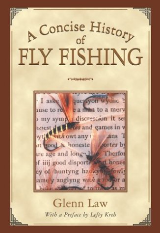 Stock image for A CONCISE HISTORY OF FLY FISHING. By Glenn Law. for sale by Coch-y-Bonddu Books Ltd