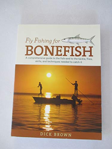 Stock image for Fly Fishing for Bonefish: A Comprehensive Guide to the Fish--And to the Tackle, Flies, Skills, and Techniques Needed to Catch It for sale by ThriftBooks-Atlanta