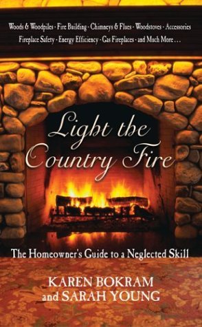 Light the Country Fire: The Homeowner's Guide to a Neglected Skill (9781592281121) by Bokram, Karen; Young, Sarah
