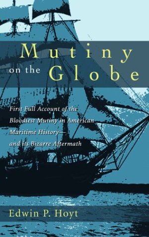 Stock image for MUTINY ON THE GLOBE: THE FIRST ACCOUNT OF THE BLOODIEST MUTINY IN MARITIME HISTORY-AND ITS BIZARRE AFTERMATH for sale by Zane W. Gray, BOOKSELLERS
