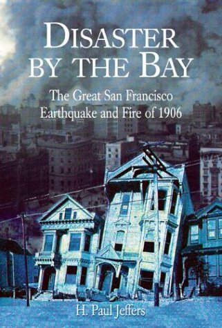 Beispielbild fr Disaster by the Bay : The Great San Francisco Earthquake and Fire of 1906 zum Verkauf von Better World Books