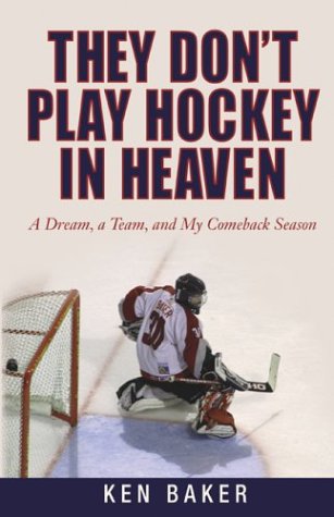 Stock image for They Don't Play Hockey in Heaven: A Dream, A Team, and My Comeback Season Baker, Ken for sale by Aragon Books Canada