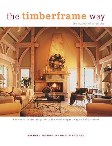 Beispielbild fr The Timberframe Way: A Lavishly Illustrated Guide to the Most Elegant Way to Build a Home zum Verkauf von Reuseabook