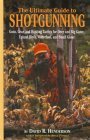 Stock image for ULTIMATE GUIDE TO SHOTGUNNING Guns, Gear, and Hunting Tactics for Deer, Big game, Upland Birds, Waterfowl, and Small Game for sale by Riverow Bookshop