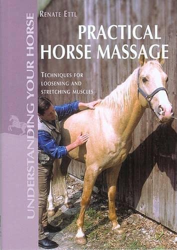 Stock image for Practical Horse Massage : Techniques Loosening and Stretching Muscles for sale by Better World Books