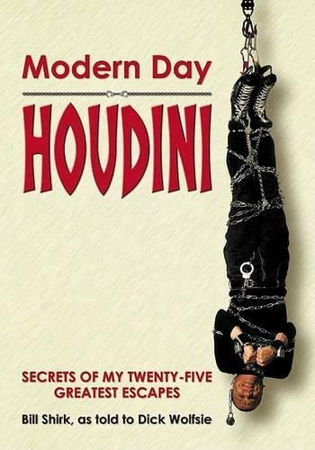 Modern day Houdini: secrets of my twenty-five greatest escapes