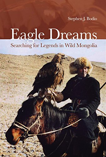 Stock image for EAGLE DREAMS: SEARCHING FOR LEGENDS IN WILD MONGOLIA. By Stephen J. Bodio. for sale by Coch-y-Bonddu Books Ltd