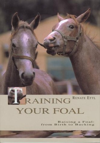 Stock image for Training Your Foal: Schooling and Training Your Horses for sale by ThriftBooks-Atlanta