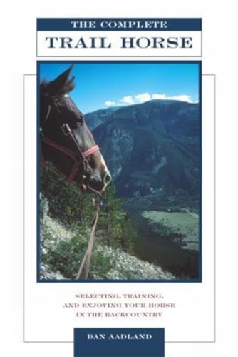 Stock image for The Complete Trail Horse: Selecting, Training, and Enjoying Your Horse in the Backcountry for sale by ThriftBooks-Atlanta