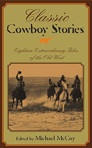 Stock image for Classic Cowboy Stories : Eighteen Extraordinary Tales of the Old West for sale by Better World Books