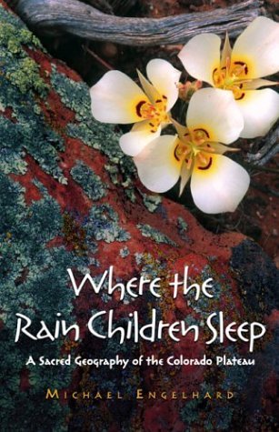 Imagen de archivo de Where the Rain Children Sleep : A Sacred Geography of the Colorado Plateau a la venta por Better World Books: West