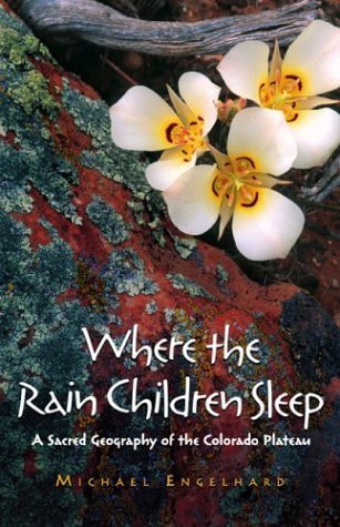 Stock image for Where the Rain Children Sleep: A Sacred Geography of the Colorado Plateau for sale by B-Line Books