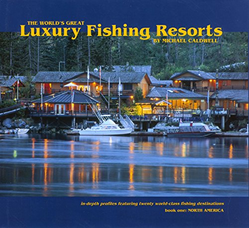 Stock image for The World's Greatest Luxury Fishing Resorts: In-Depth Profiles Featuring Twenty World-Class Fishing Destinations for sale by WorldofBooks