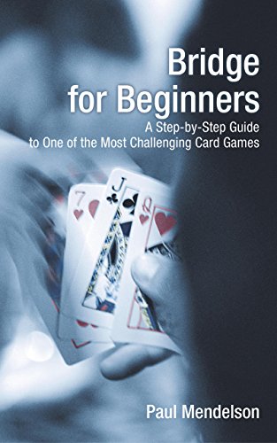 Stock image for Bridge for Beginners: A Step-By-Step Guide To One Of The Most Challenging Card Games for sale by SecondSale