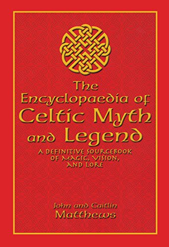 Stock image for Encyclopaedia of Celtic Myth and Legend: A Definitive Sourcebook of Magic, Vision, and Lore for sale by SecondSale