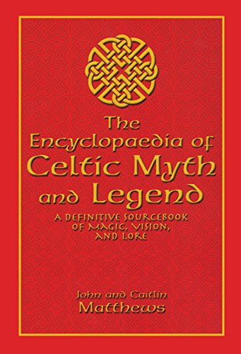 9781592283026: Encyclopaedia of Celtic Myth and Legend: A Definitive Sourcebook of Magic, Vision, and Lore