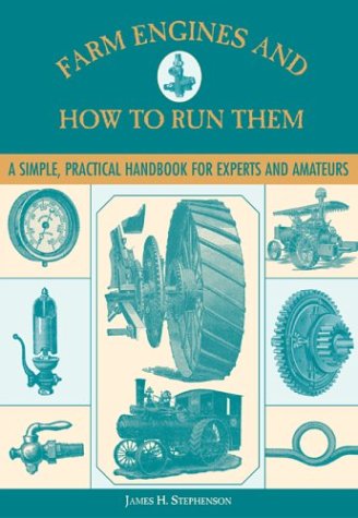 Imagen de archivo de Farm Engines and How to Run Them : A Simple, Practical Handbook for Experts and Amateurs a la venta por Better World Books