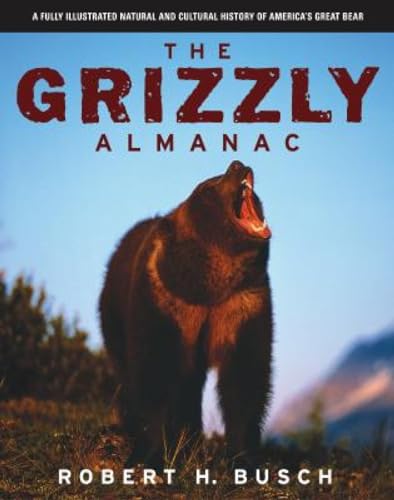 Stock image for Grizzly Almanac: A Fully Illustrated Natural And Cultural History Of America's Great Bear for sale by SecondSale