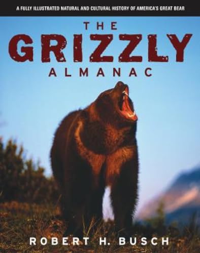 Stock image for Grizzly Almanac: A Fully Illustrated Natural And Cultural History Of America's Great Bear for sale by HPB-Emerald