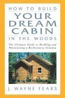 Beispielbild fr How to Build Your Dream Cabin in the Woods : The Ultimate Guide to Building and Maintaining a Backcountry Getaway zum Verkauf von Better World Books