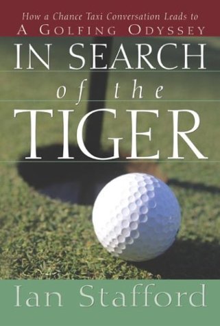 Imagen de archivo de In Search of the Tiger : How a Chance Taxi Conversation Leads to a Golfing Odyssey a la venta por Better World Books