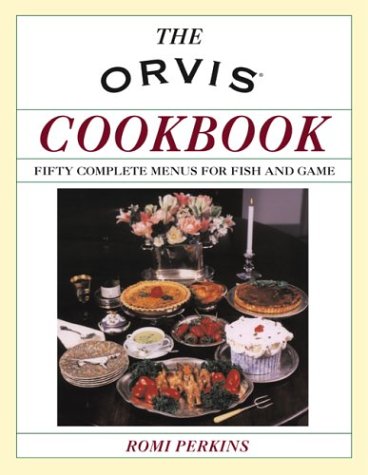 Imagen de archivo de The Orvis Cookbook: Fifty Complete Menus for Fish and Game a la venta por Wonder Book