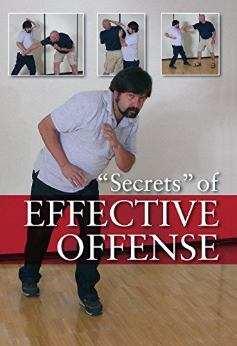 "Secrets" of Effective Offense: Survival Strategies for Self-Defense, Martial Arts, and Law Enfor...