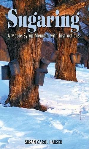 Stock image for Sugaring: A Maple Syrup Memoir, with Instructions for sale by Smith Family Bookstore Downtown