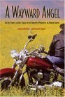 Beispielbild fr A Wayward Angel : The Full Story of the Hell's Angels by the Former Vice-President of the Oakland Chapter zum Verkauf von Better World Books