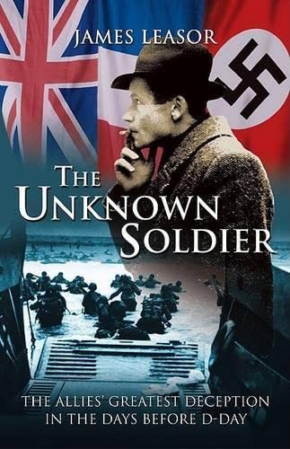 Stock image for The Unknown Soldier: The Allies' Greatest Deception in the Days Before D-Day for sale by Orion Tech