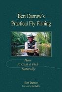 Stock image for Bert Darrow's Practical Fly Fishing: How to Cast and Fish Naturally for sale by SecondSale
