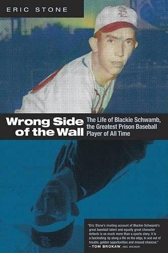 Stock image for Wrong Side of the Wall : The Life of Blackie Schwamb, the Greatest Prison Baseball Player of All Time for sale by Better World Books