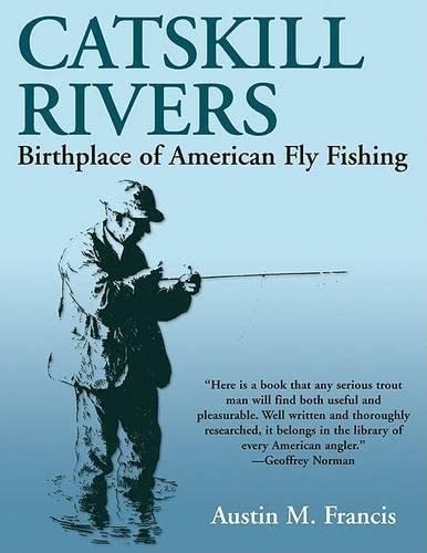 Imagen de archivo de Catskill Rivers: Birthplace of American Fly Fishing. a la venta por Books  Revisited