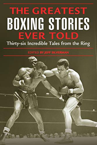 Beispielbild fr The Greatest Boxing Stories Ever Told: Thirty-Six Incredible Tales from the Ring zum Verkauf von ThriftBooks-Dallas