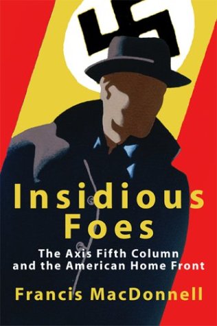 Beispielbild fr Insidious Foes : The Axis Fifth Column and the American Home Front zum Verkauf von Better World Books