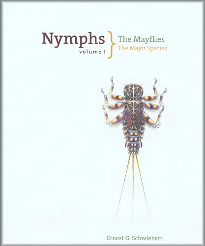 Nymphs, The Mayflies: The Major Species (Volume I) - Schwiebert