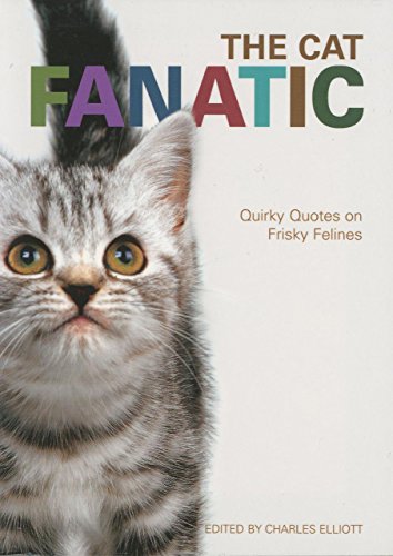 9781592285020: The Cat Fanatic: The Best Things Ever Said About Furry Felines