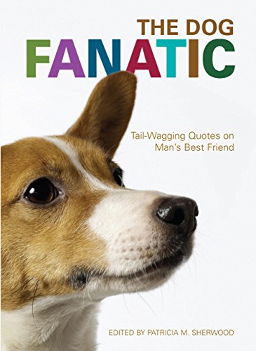 Stock image for The Dog Fanatic: Tail Wagging Quotes on Man's Best Friend for sale by ThriftBooks-Dallas
