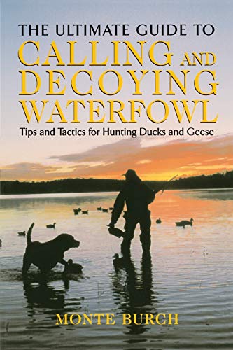 Beispielbild fr Ultimate Guide to Calling and Decoying Waterfowl: Tips And Tactics For Hunting Ducks And Geese zum Verkauf von Wonder Book