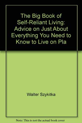 Stock image for The Big Book of Self-Reliant Living: Advice on Just About Everything You Need to Know to Live on Pla for sale by HPB-Red