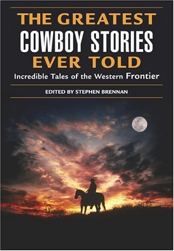 Beispielbild fr The Greatest Cowboy Stories Ever Told : Incredible Tales of the Western Frontier zum Verkauf von Better World Books