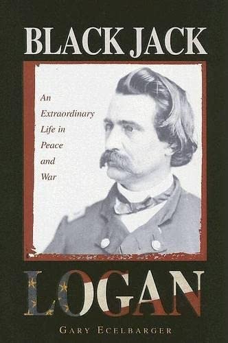 Beispielbild fr Black Jack Logan : An Extraordinary Life in Peace and War zum Verkauf von Better World Books